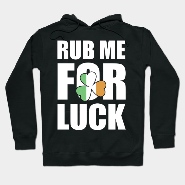 Rub Me For Luck Clover St Patrick's Day Hoodie by RobertBowmanArt